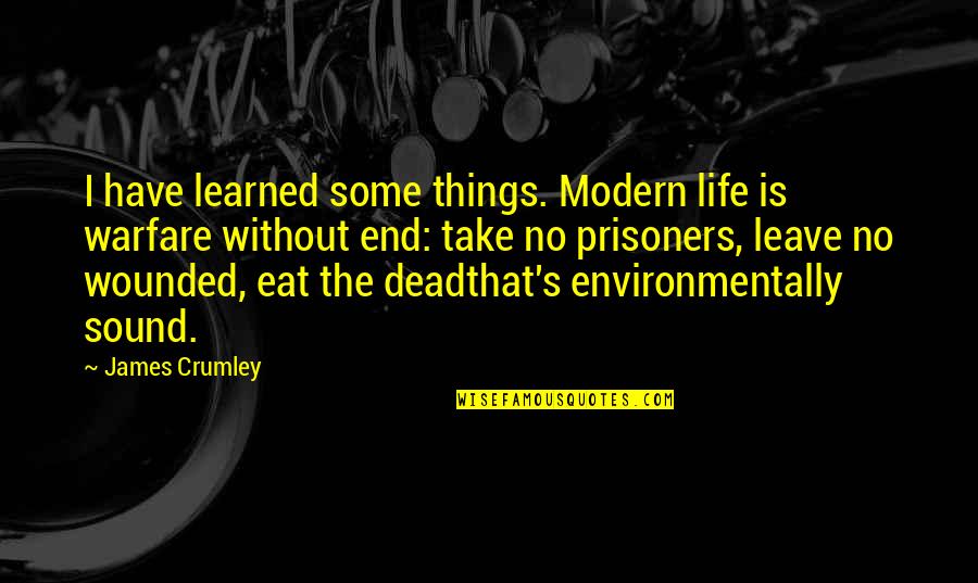 Modern Warfare Quotes By James Crumley: I have learned some things. Modern life is