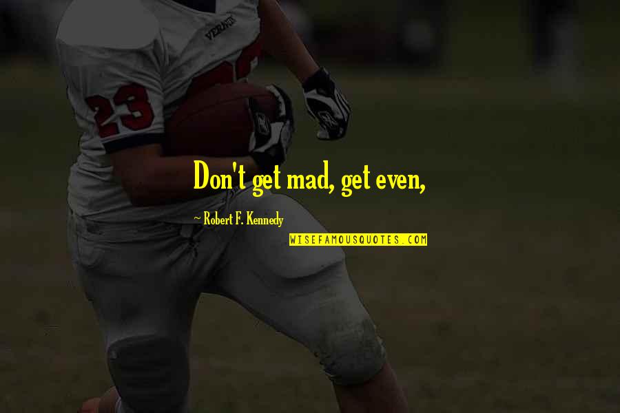 Modern Warfare Quotes By Robert F. Kennedy: Don't get mad, get even,