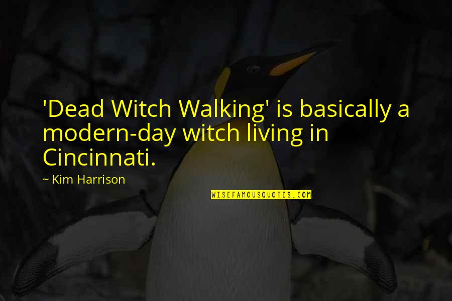 Modern Witch Quotes By Kim Harrison: 'Dead Witch Walking' is basically a modern-day witch