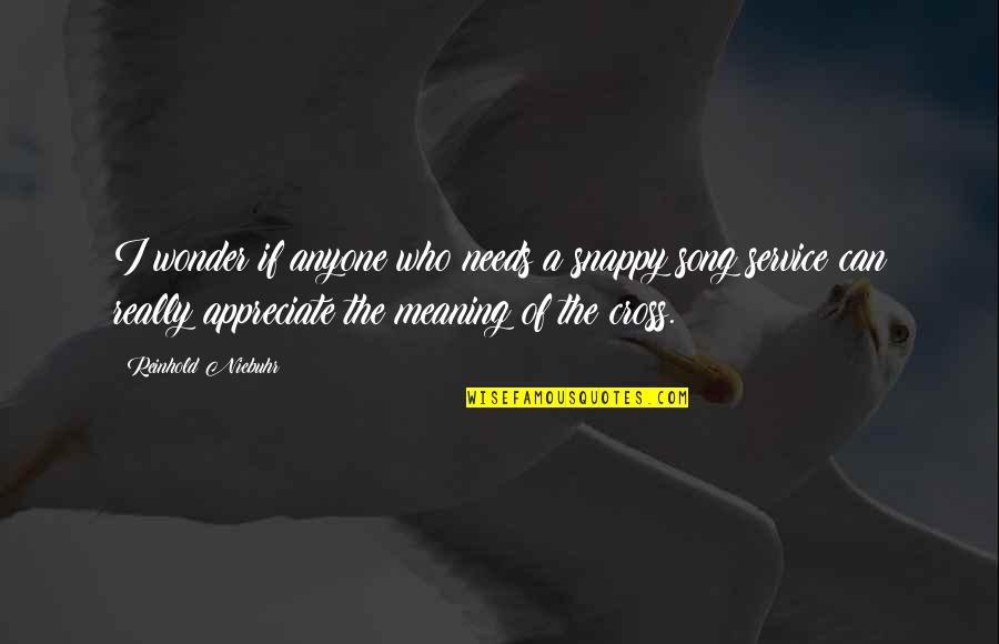 Modern Worship Quotes By Reinhold Niebuhr: I wonder if anyone who needs a snappy Modern Worship Quotes By Reinhold Niebuhr: I wonder if anyone who needs a snappy