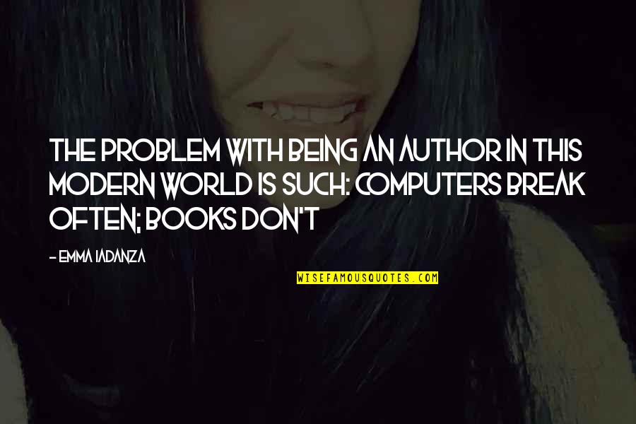 Modern Writing Quotes By Emma Iadanza: The problem with being an author in this