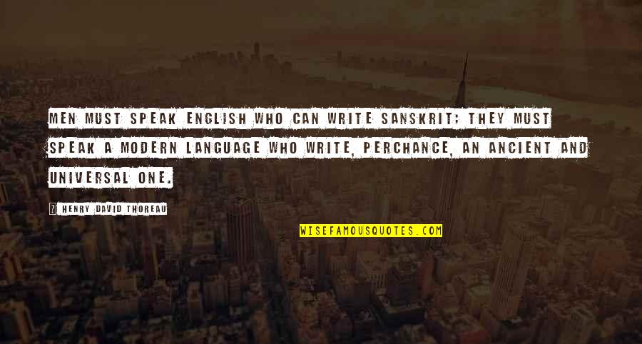 Modern Writing Quotes By Henry David Thoreau: Men must speak English who can write Sanskrit;