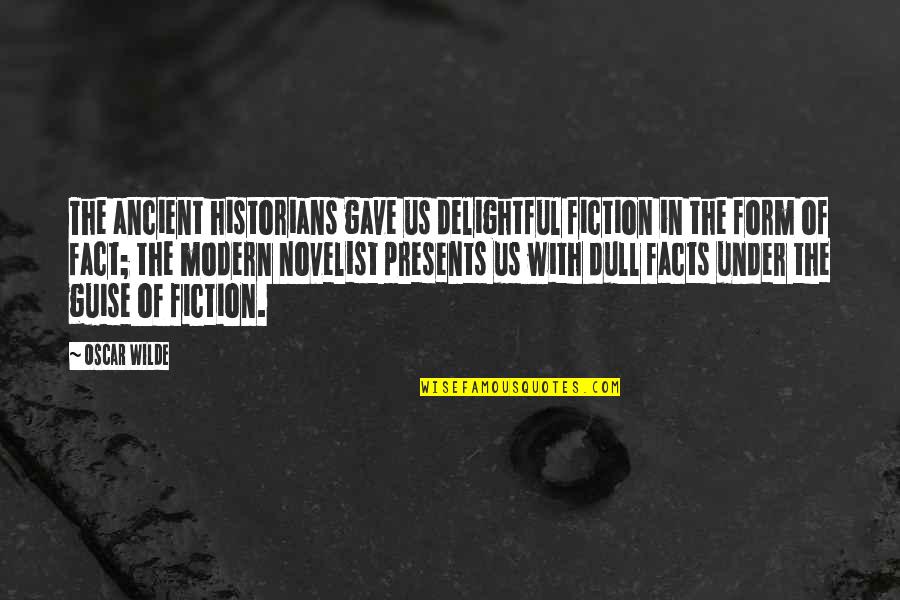 Modern Writing Quotes By Oscar Wilde: The ancient historians gave us delightful fiction in Modern Writing Quotes By Oscar Wilde: The ancient historians gave us delightful fiction in
