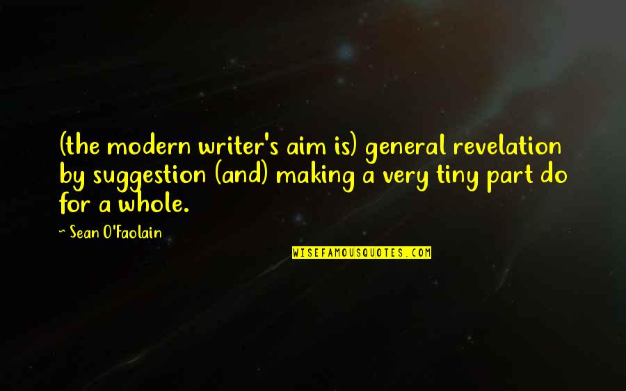 Modern Writing Quotes By Sean O'Faolain: (the modern writer's aim is) general revelation by
