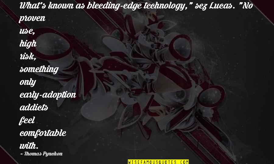 Modern Writing Quotes By Thomas Pynchon: What's known as bleeding-edge technology," sez Lucas. "No Modern Writing Quotes By Thomas Pynchon: What's known as bleeding-edge technology," sez Lucas. "No