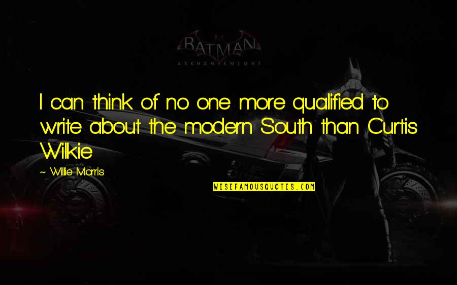 Modern Writing Quotes By Willie Morris: I can think of no one more qualified