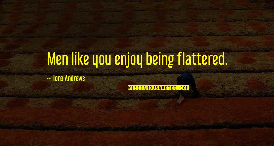 Moderna Covid Vaccine Quotes By Ilona Andrews: Men like you enjoy being flattered. Moderna Covid Vaccine Quotes By Ilona Andrews: Men like you enjoy being flattered.