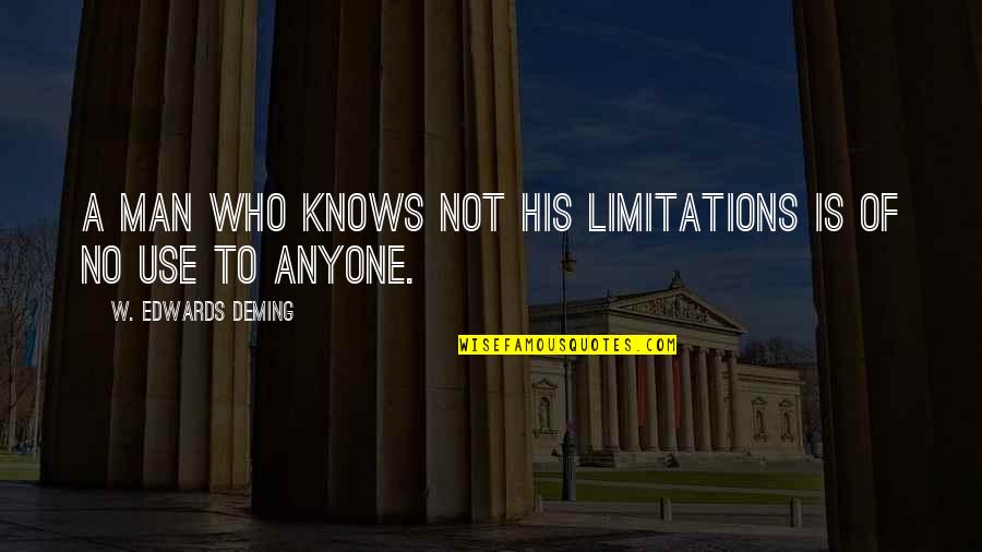 Modernage Quotes By W. Edwards Deming: A man who knows not his limitations is Modernage Quotes By W. Edwards Deming: A man who knows not his limitations is