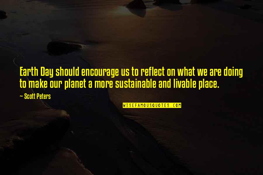 Moderner Neubau Quotes By Scott Peters: Earth Day should encourage us to reflect on