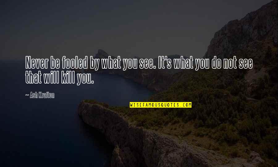 Moderner Teppich Quotes By Ash Krafton: Never be fooled by what you see. It's
