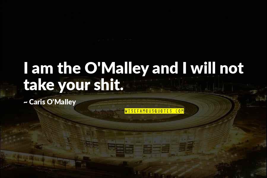 Modernidad Significado Quotes By Caris O'Malley: I am the O'Malley and I will not