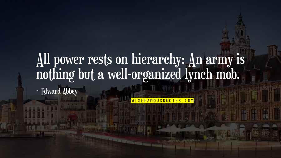 Modernised Classical Music Quotes By Edward Abbey: All power rests on hierarchy: An army is