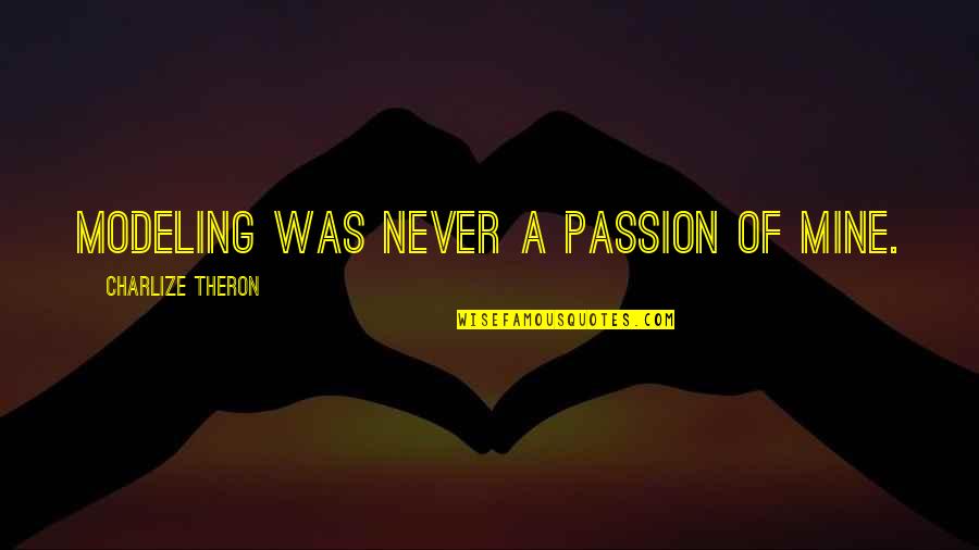 Modernised Flat Quotes By Charlize Theron: Modeling was never a passion of mine.