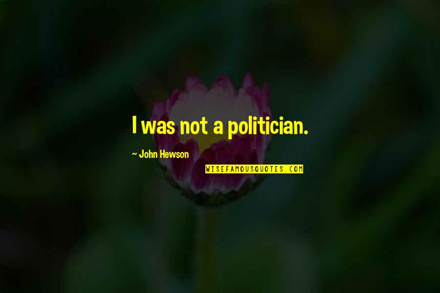 Modernised Old Quotes By John Hewson: I was not a politician.