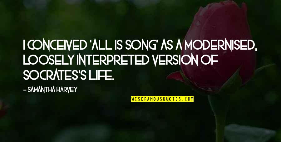 Modernised Quotes By Samantha Harvey: I conceived 'All Is Song' as a modernised, Modernised Quotes By Samantha Harvey: I conceived 'All Is Song' as a modernised,