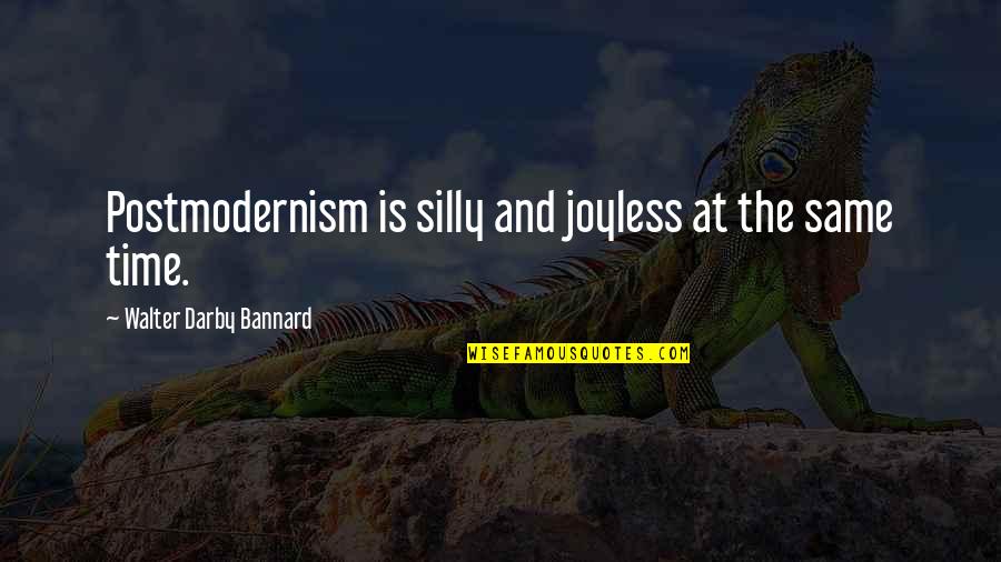 Modernism And Postmodernism Quotes By Walter Darby Bannard: Postmodernism is silly and joyless at the same