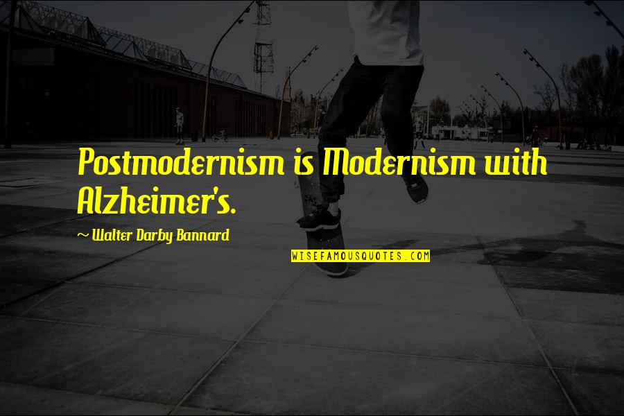 Modernism And Postmodernism Quotes By Walter Darby Bannard: Postmodernism is Modernism with Alzheimer's.