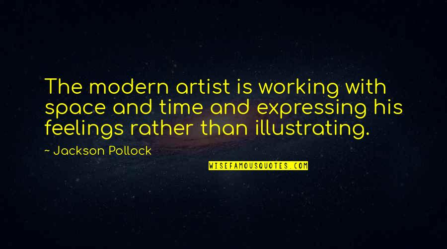 Modernism Art Quotes By Jackson Pollock: The modern artist is working with space and Modernism Art Quotes By Jackson Pollock: The modern artist is working with space and