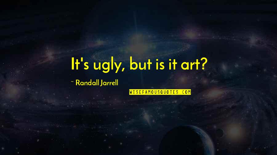 Modernism Art Quotes By Randall Jarrell: It's ugly, but is it art? Modernism Art Quotes By Randall Jarrell: It's ugly, but is it art?