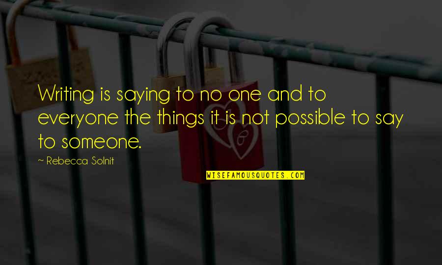 Modernism Art Quotes By Rebecca Solnit: Writing is saying to no one and to Modernism Art Quotes By Rebecca Solnit: Writing is saying to no one and to