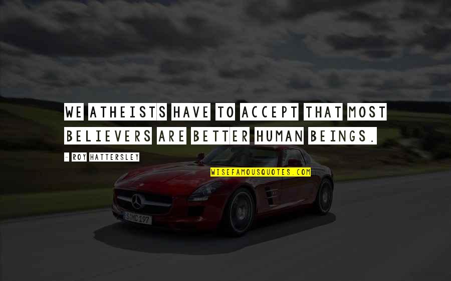 Modernism Art Quotes By Roy Hattersley: We atheists have to accept that most believers
