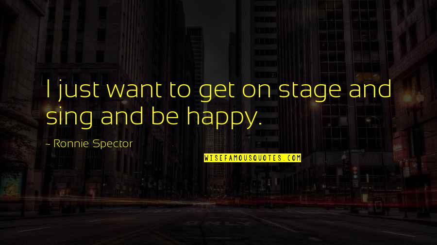 Modernism In Literature Quotes By Ronnie Spector: I just want to get on stage and