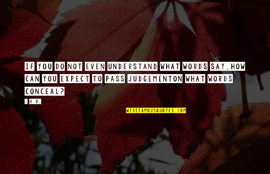 Modernism Quotes By H.D.: If you do not even understand what words