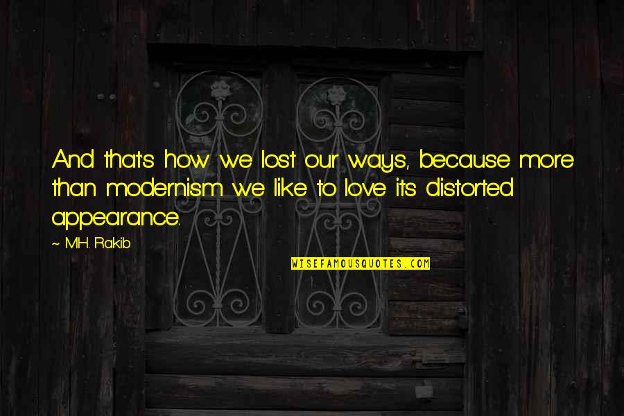 Modernism Quotes By M.H. Rakib: And that's how we lost our ways, because