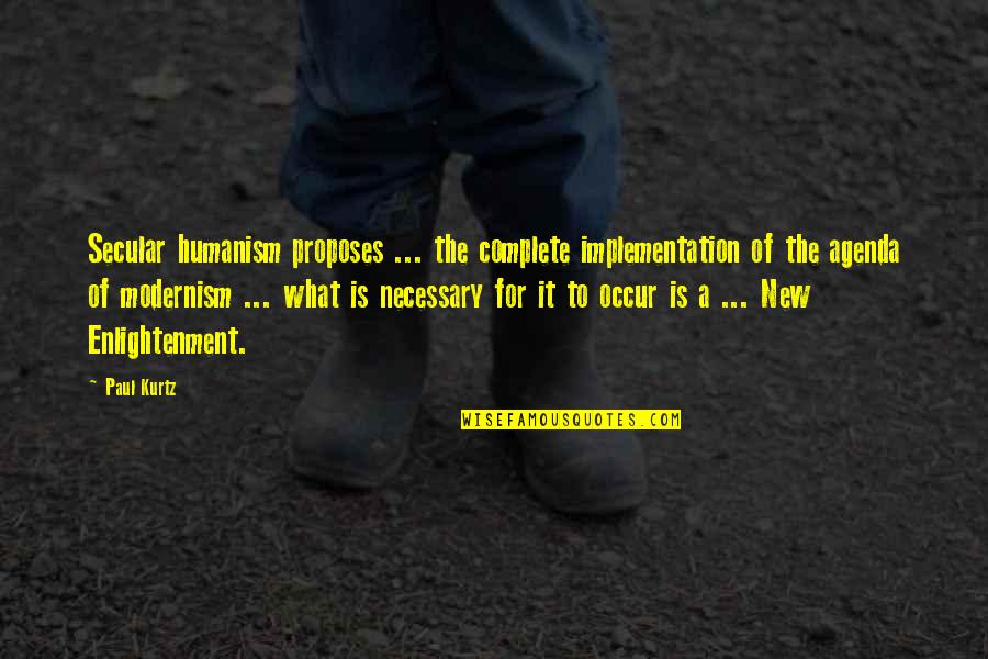 Modernism Quotes By Paul Kurtz: Secular humanism proposes ... the complete implementation of