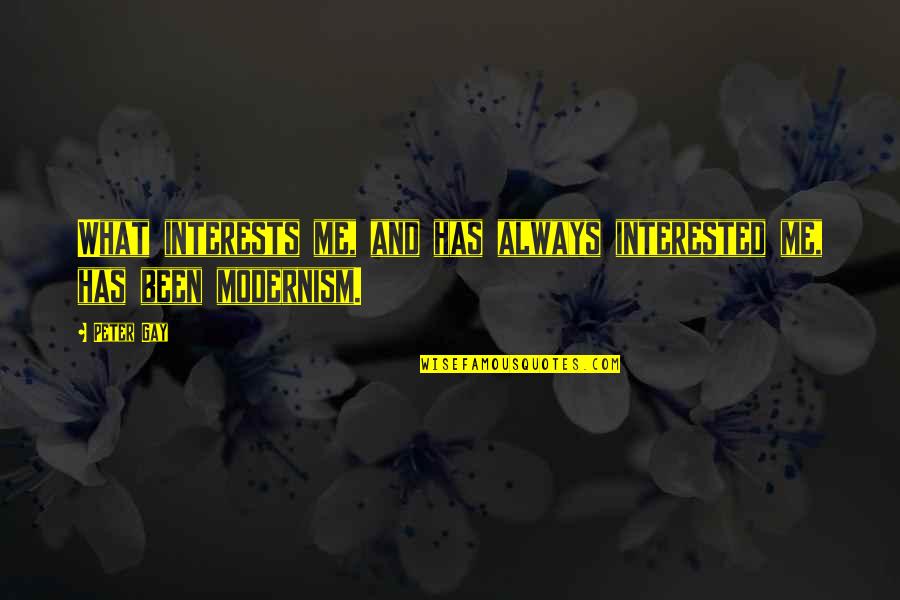 Modernism Quotes By Peter Gay: What interests me, and has always interested me,