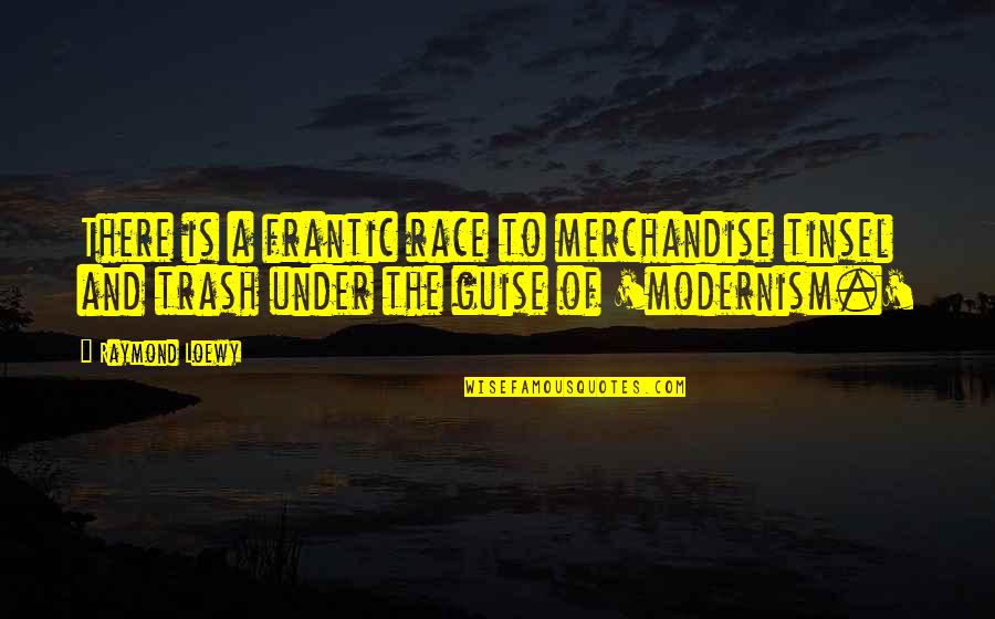 Modernism Quotes By Raymond Loewy: There is a frantic race to merchandise tinsel