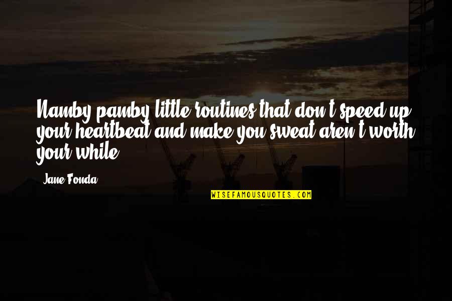 Modernism Vs Postmodernism Quotes By Jane Fonda: Namby-pamby little routines that don't speed up your Modernism Vs Postmodernism Quotes By Jane Fonda: Namby-pamby little routines that don't speed up your