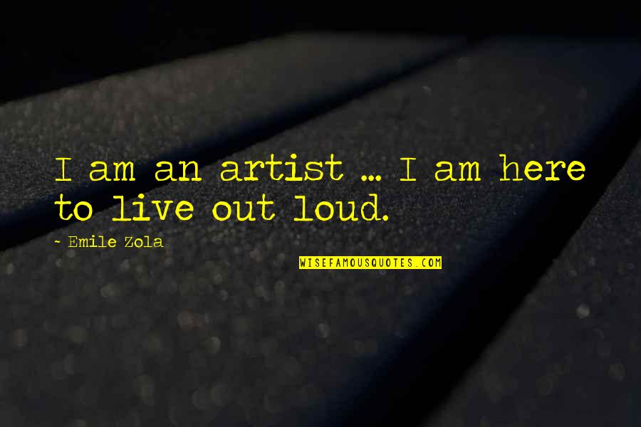 Modernisms Portreti Quotes By Emile Zola: I am an artist ... I am here