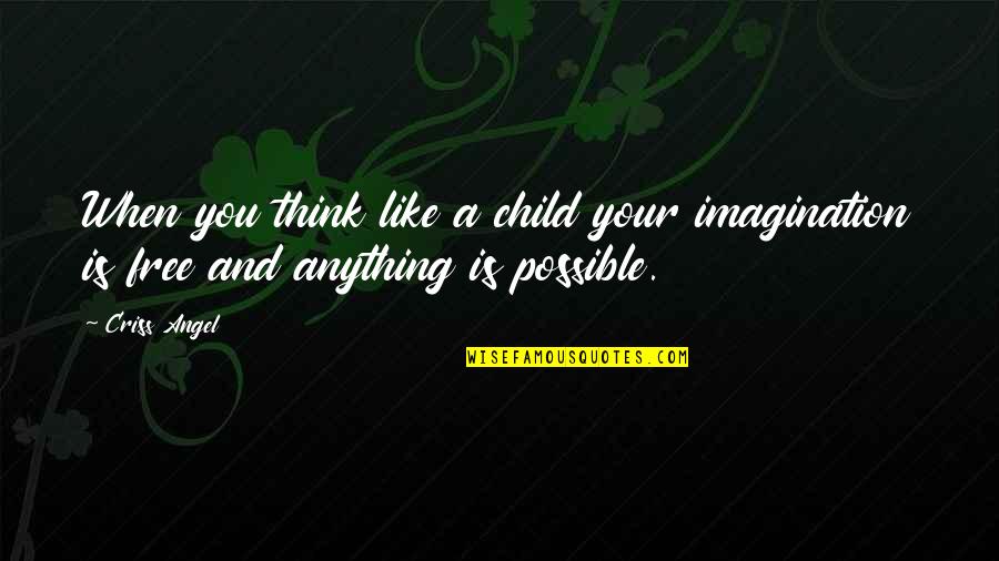 Modernist Art Quotes By Criss Angel: When you think like a child your imagination