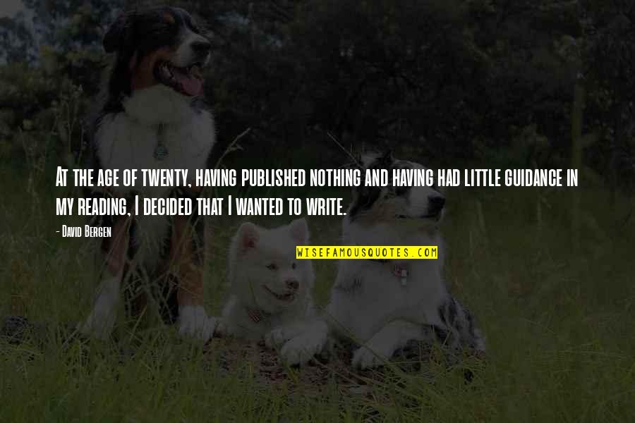 Modernista Movement Quotes By David Bergen: At the age of twenty, having published nothing