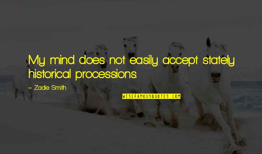 Modernista Movement Quotes By Zadie Smith: My mind does not easily accept stately historical