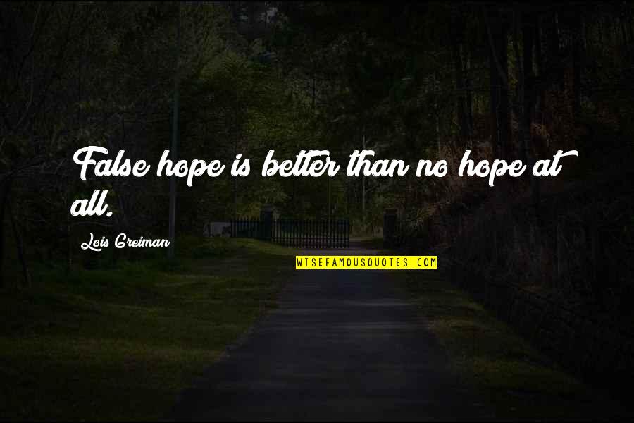 Modernistic Quotes By Lois Greiman: False hope is better than no hope at
