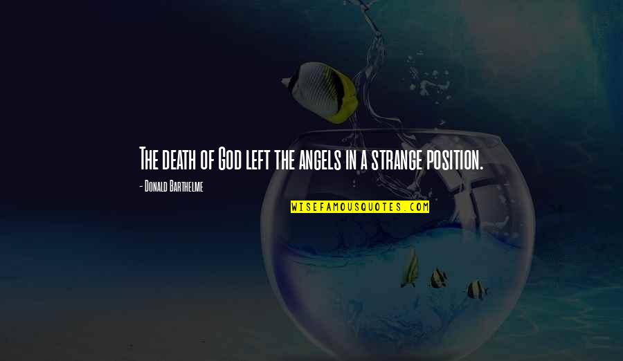Modernity And Religion Quotes By Donald Barthelme: The death of God left the angels in Modernity And Religion Quotes By Donald Barthelme: The death of God left the angels in