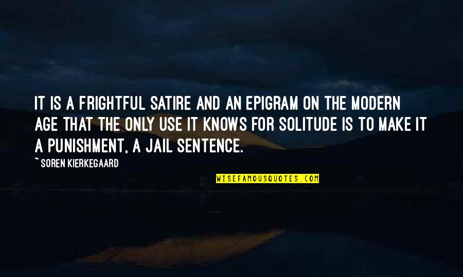 Modernity Quotes By Soren Kierkegaard: It is a frightful satire and an epigram Modernity Quotes By Soren Kierkegaard: It is a frightful satire and an epigram