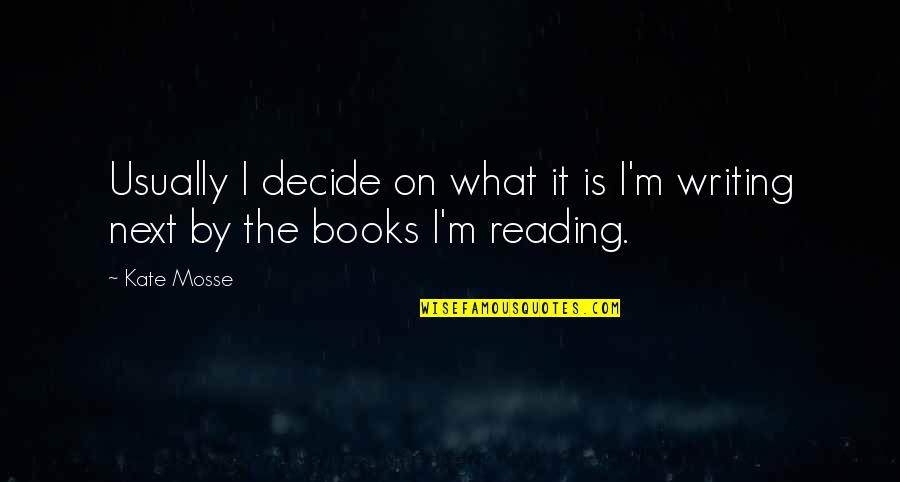 Modernity Vs Tradition Quotes By Kate Mosse: Usually I decide on what it is I'm