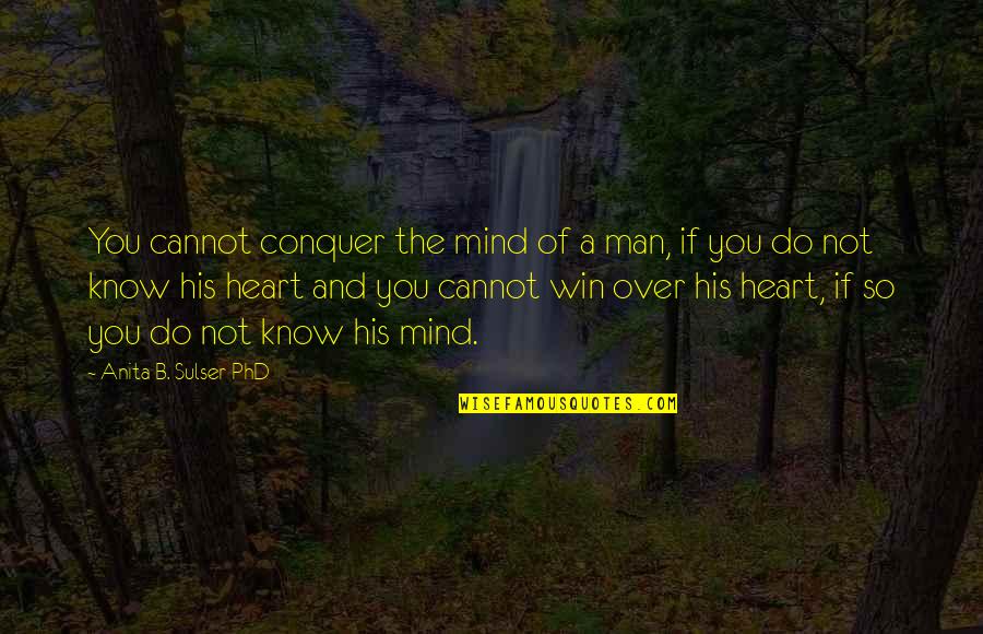 Modernize 75 Quotes By Anita B. Sulser PhD: You cannot conquer the mind of a man, Modernize 75 Quotes By Anita B. Sulser PhD: You cannot conquer the mind of a man,