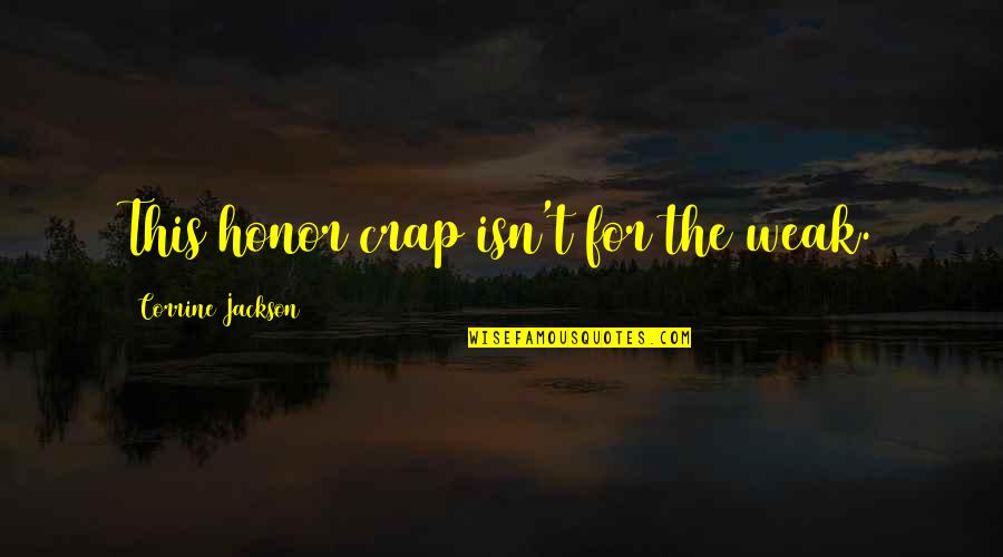 Modernize 75 Quotes By Corrine Jackson: This honor crap isn't for the weak. Modernize 75 Quotes By Corrine Jackson: This honor crap isn't for the weak.