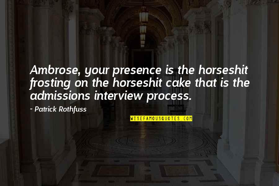 Modernize 75 Quotes By Patrick Rothfuss: Ambrose, your presence is the horseshit frosting on Modernize 75 Quotes By Patrick Rothfuss: Ambrose, your presence is the horseshit frosting on