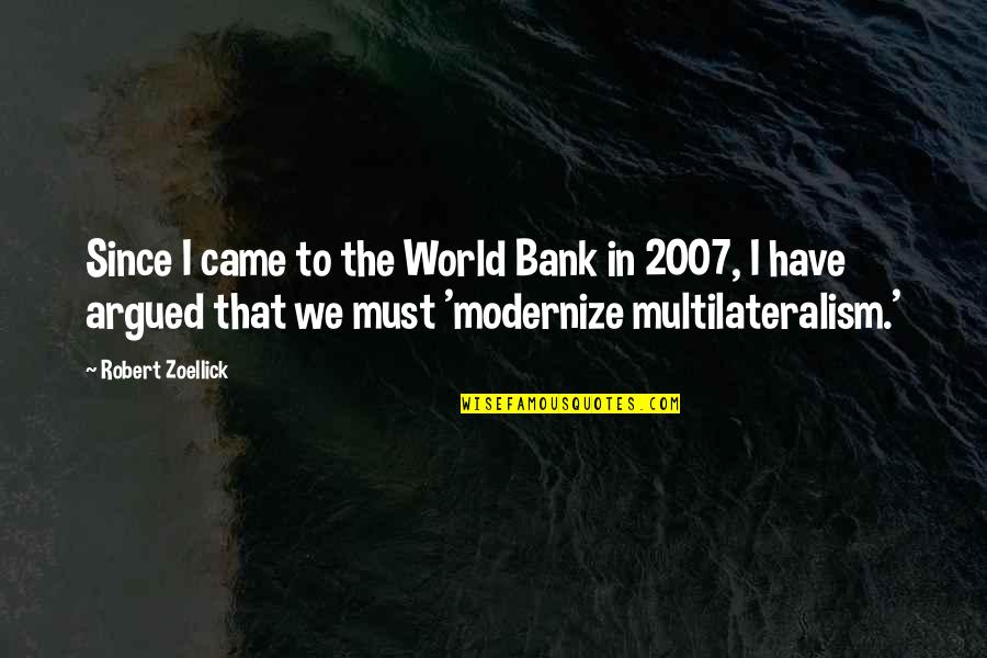 Modernize Quotes By Robert Zoellick: Since I came to the World Bank in