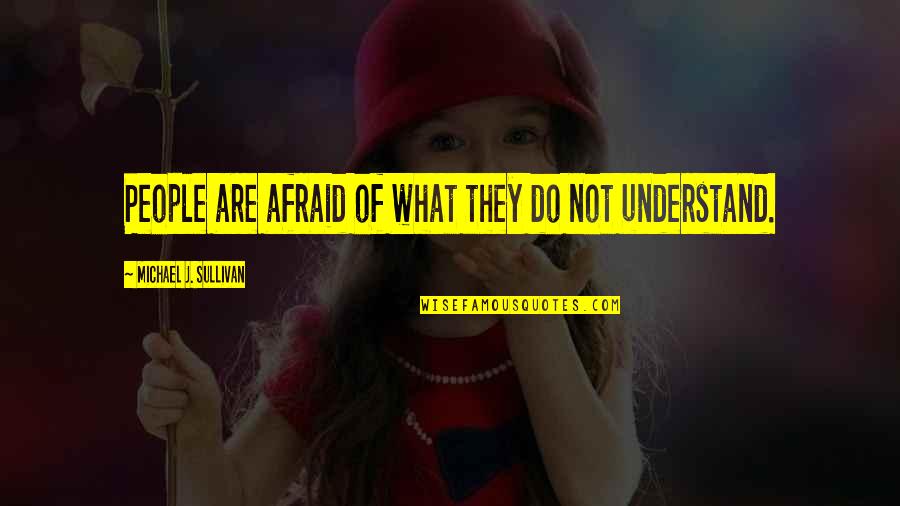 Modernized Quotes By Michael J. Sullivan: People are afraid of what they do not