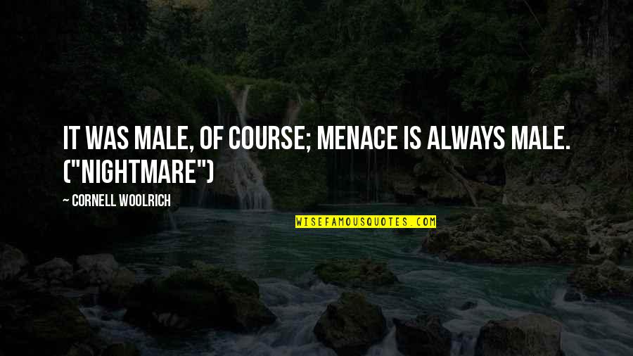 Modernized Shakespeare Quotes By Cornell Woolrich: It was male, of course; menace is always