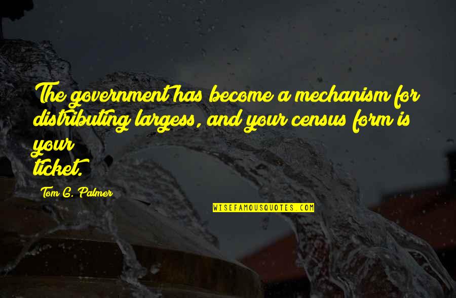 Modernizers Quotes By Tom G. Palmer: The government has become a mechanism for distributing