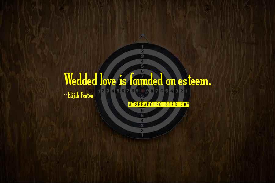 Modernizing Government Quotes By Elijah Fenton: Wedded love is founded on esteem. Modernizing Government Quotes By Elijah Fenton: Wedded love is founded on esteem.