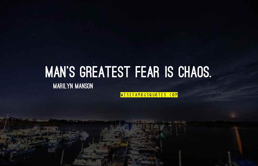 Modernly Mimes Quotes By Marilyn Manson: Man's greatest fear is chaos. Modernly Mimes Quotes By Marilyn Manson: Man's greatest fear is chaos.