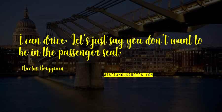 Modernly Mimes Quotes By Nicolas Berggruen: I can drive. Let's just say you don't Modernly Mimes Quotes By Nicolas Berggruen: I can drive. Let's just say you don't